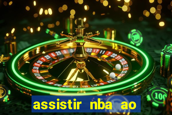 assistir nba ao vivo grátis multicanais